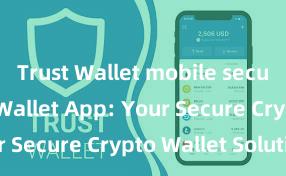 Trust Wallet mobile security Trust Wallet App: Your Secure Crypto Wallet Solution