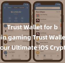 Trust Wallet for blockchain gaming Trust Wallet: Your Ultimate iOS Crypto Companion