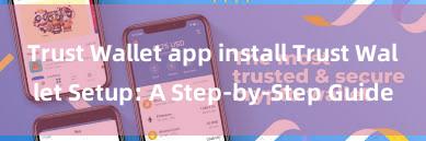 Trust Wallet app install Trust Wallet Setup: A Step-by-Step Guide